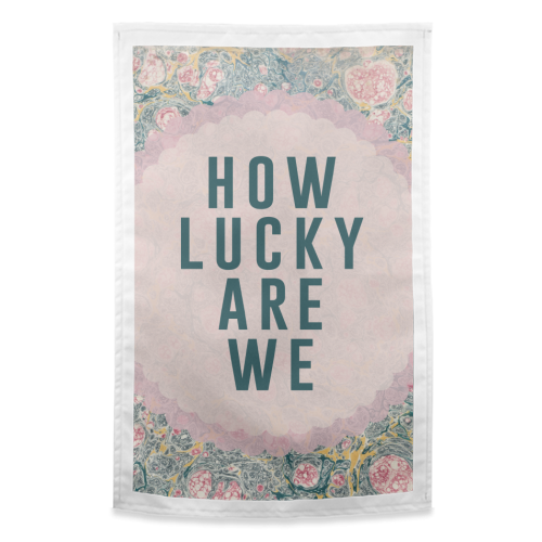 How Lucky Are We - funny tea towel by The 13 Prints