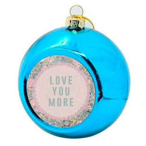 Love You More - colourful christmas bauble by The 13 Prints