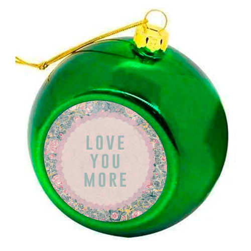 Love You More - colourful christmas bauble by The 13 Prints