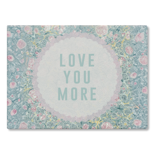 Love You More - glass chopping board by The 13 Prints