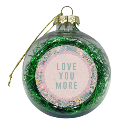 Love You More - xmas bauble by The 13 Prints