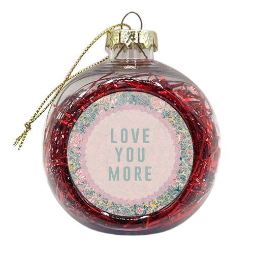 Love You More - xmas bauble by The 13 Prints