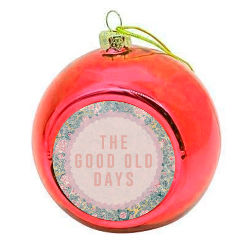 The Good Old Days - colourful christmas bauble by The 13 Prints