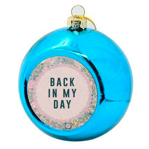 Back In My Day - colourful christmas bauble by The 13 Prints