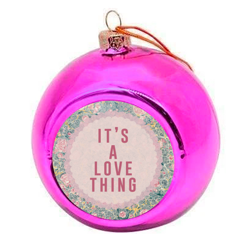 It's A Love Thing - colourful christmas bauble by The 13 Prints
