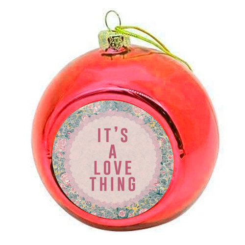 It's A Love Thing - colourful christmas bauble by The 13 Prints