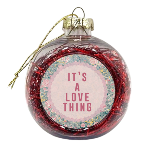 It's A Love Thing - xmas bauble by The 13 Prints
