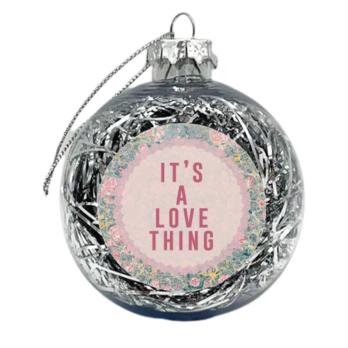 It's A Love Thing - xmas bauble by The 13 Prints