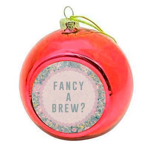 Fancy A Brew? - colourful christmas bauble by The 13 Prints