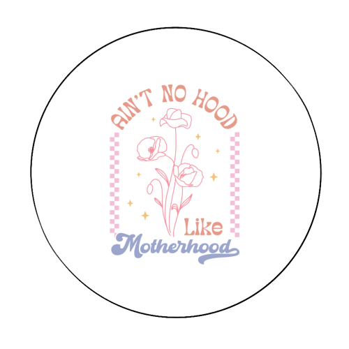 Ain't No Hood Like Motherhood Funny Mum Life - Circle Sticker by Sundiva Designs