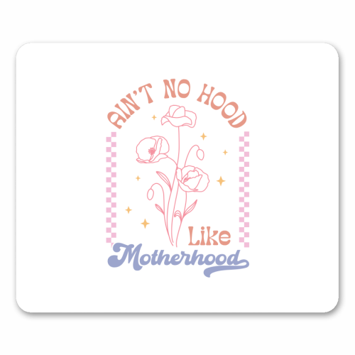 Ain't No Hood Like Motherhood Funny Mum Life - mouse mat by Sundiva Designs