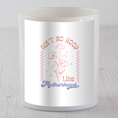 Ain't No Hood Like Motherhood Funny Mum Life - scented candle by Sundiva Designs