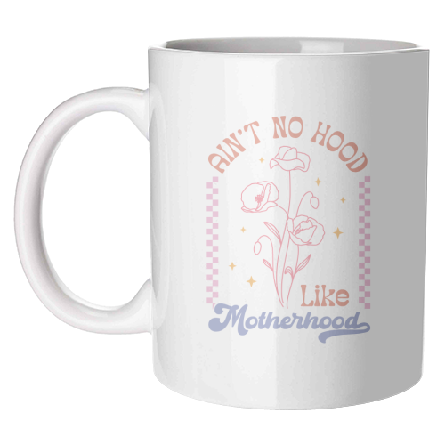 Ain't No Hood Like Motherhood Funny Mum Life - unique mug by Sundiva Designs