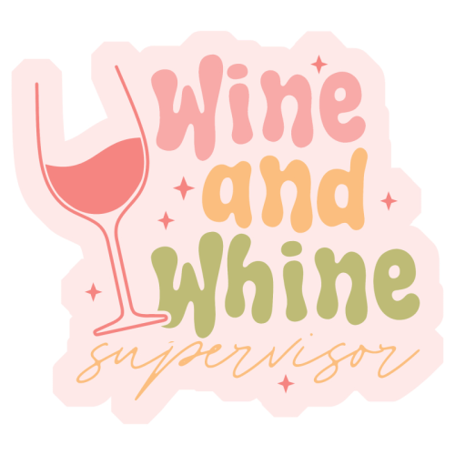 Wine And Whine Supervisor Funny Mum Life - Die Cut Sticker by Sundiva Designs