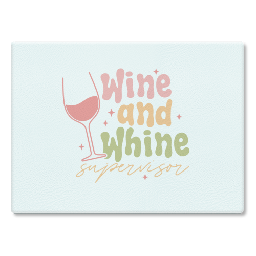 Wine And Whine Supervisor Funny Mum Life - glass chopping board by Sundiva Designs