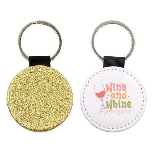 Wine And Whine Supervisor Funny Mum Life - keyring by Sundiva Designs