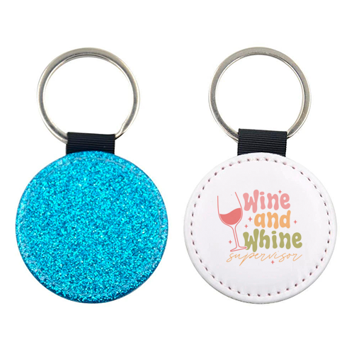Wine And Whine Supervisor Funny Mum Life - keyring by Sundiva Designs
