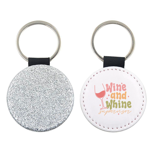 Wine And Whine Supervisor Funny Mum Life - keyring by Sundiva Designs
