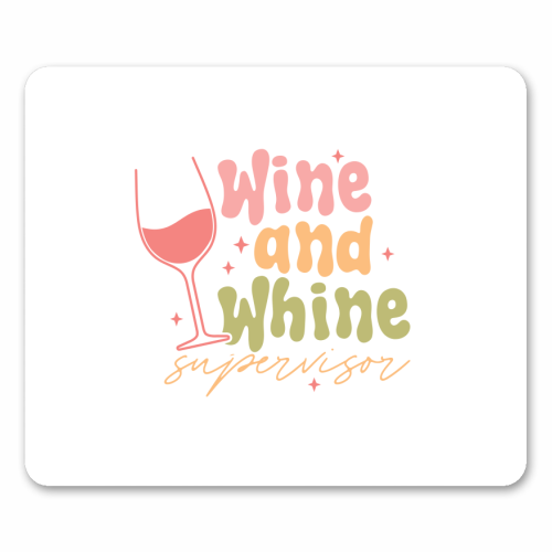 Wine And Whine Supervisor Funny Mum Life - mouse mat by Sundiva Designs