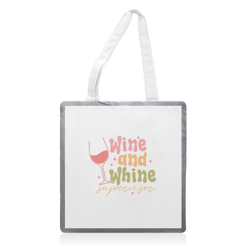 Wine And Whine Supervisor Funny Mum Life - printed canvas tote bag by Sundiva Designs
