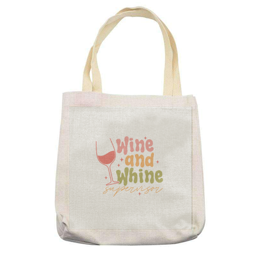 Wine And Whine Supervisor Funny Mum Life - printed canvas tote bag by Sundiva Designs