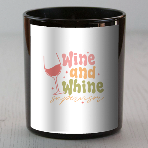Wine And Whine Supervisor Funny Mum Life - scented candle by Sundiva Designs