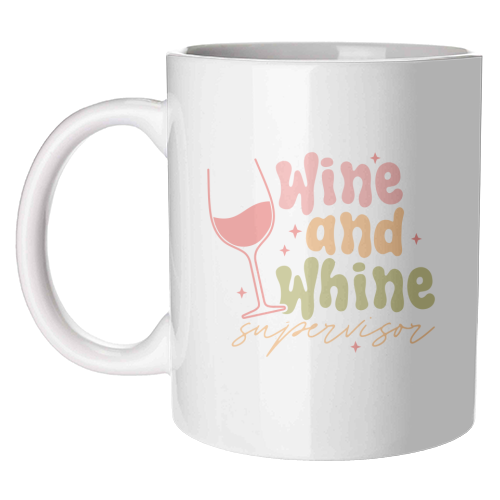 Wine And Whine Supervisor Funny Mum Life - unique mug by Sundiva Designs