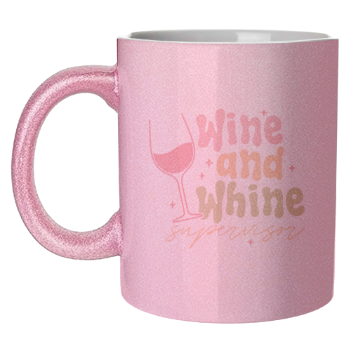 Wine And Whine Supervisor Funny Mum Life - unique mug by Sundiva Designs