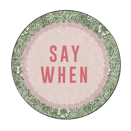 Say When - Circle Sticker by The 13 Prints