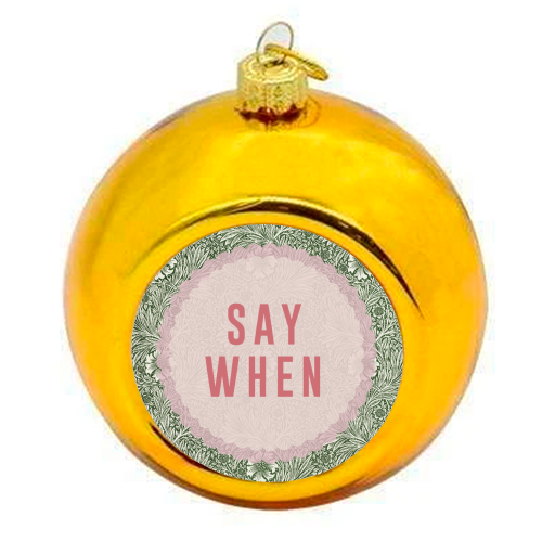 Say When - colourful christmas bauble by The 13 Prints