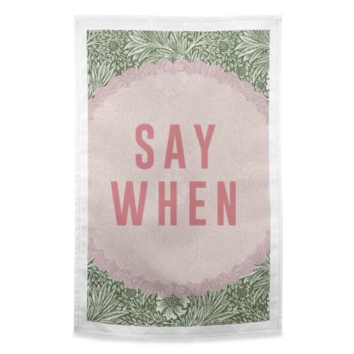 Say When - funny tea towel by The 13 Prints
