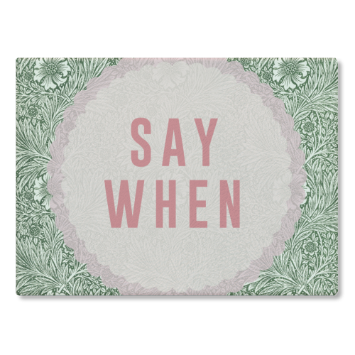 Say When - glass chopping board by The 13 Prints