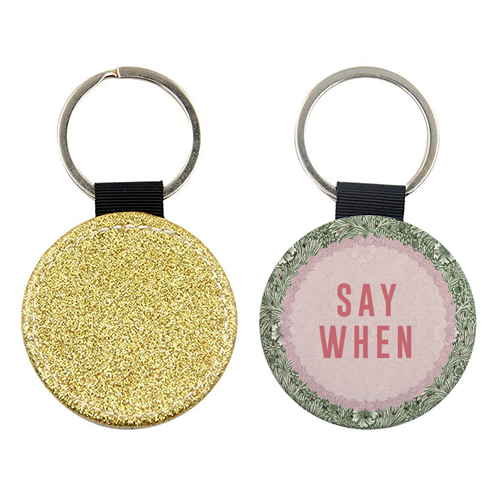 Say When - keyring by The 13 Prints