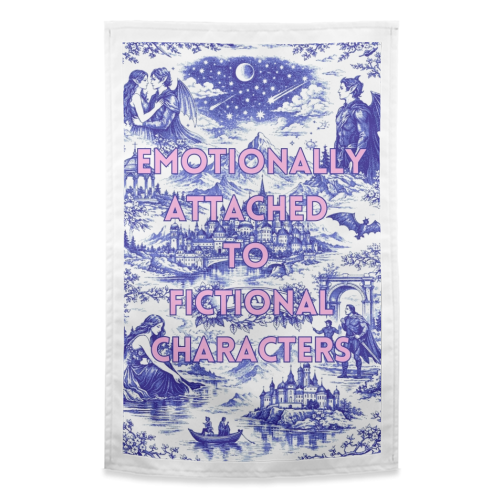 Emotionally Attached to Fictional Characters - funny tea towel by Lilly Rose