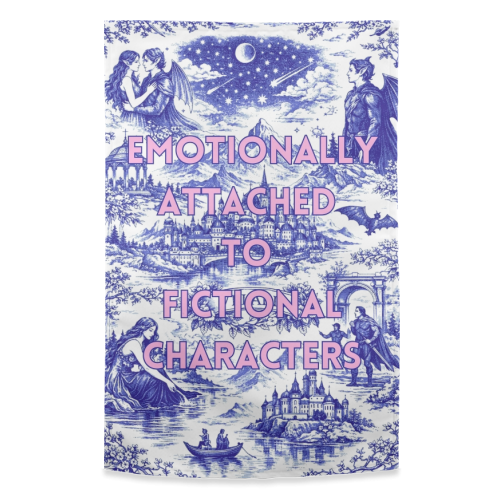 Emotionally Attached to Fictional Characters - funny tea towel by Lilly Rose