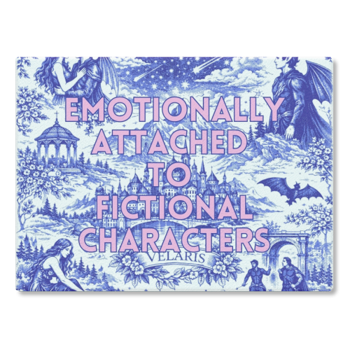 Emotionally Attached to Fictional Characters - glass chopping board by Lilly Rose