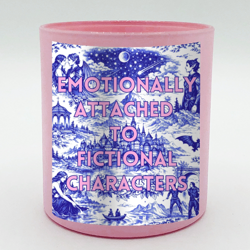 Emotionally Attached to Fictional Characters - scented candle by Lilly Rose