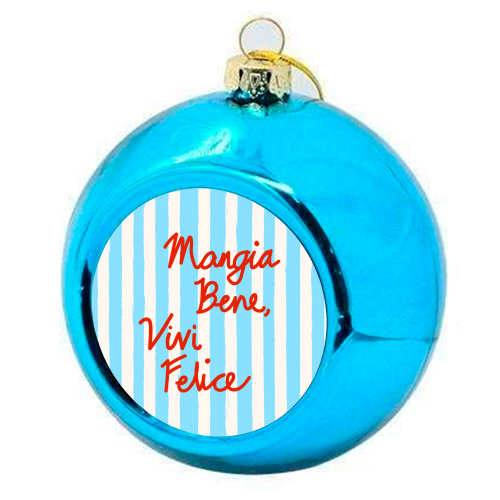 Mangia Bene Vivi Felice - Eat Well Live Happy Italian Quote Blue Stripes - colourful christmas bauble by EZbie
