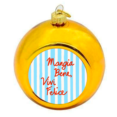 Mangia Bene Vivi Felice - Eat Well Live Happy Italian Quote Blue Stripes - colourful christmas bauble by EZbie