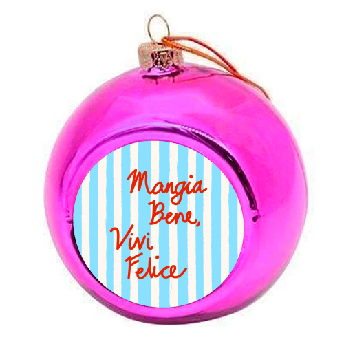 Mangia Bene Vivi Felice - Eat Well Live Happy Italian Quote Blue Stripes - colourful christmas bauble by EZbie