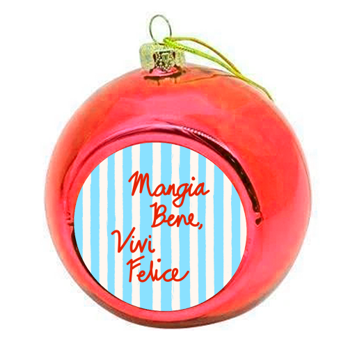 Mangia Bene Vivi Felice - Eat Well Live Happy Italian Quote Blue Stripes - colourful christmas bauble by EZbie