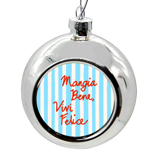Mangia Bene Vivi Felice - Eat Well Live Happy Italian Quote Blue Stripes - colourful christmas bauble by EZbie