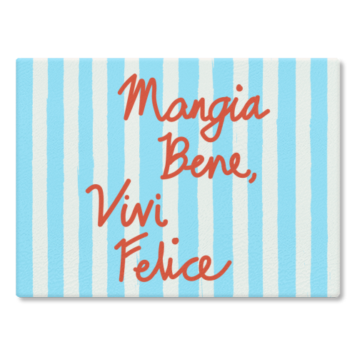 Mangia Bene Vivi Felice - Eat Well Live Happy Italian Quote Blue Stripes - glass chopping board by EZbie