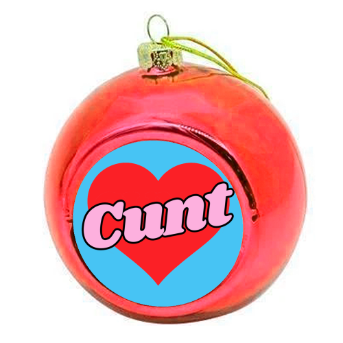 Cunt - colourful christmas bauble by Lilly Rose