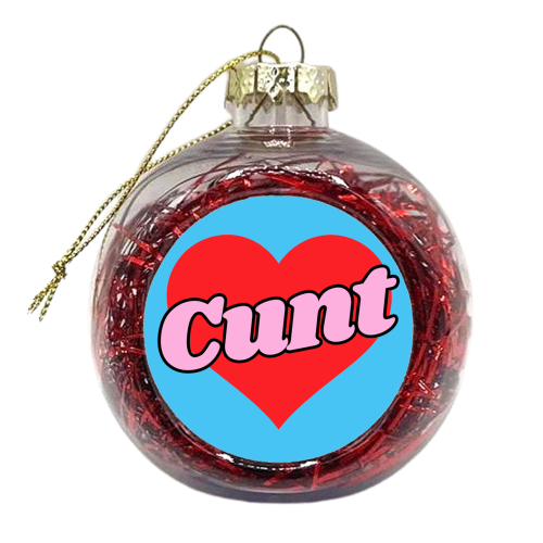 Cunt - xmas bauble by Lilly Rose