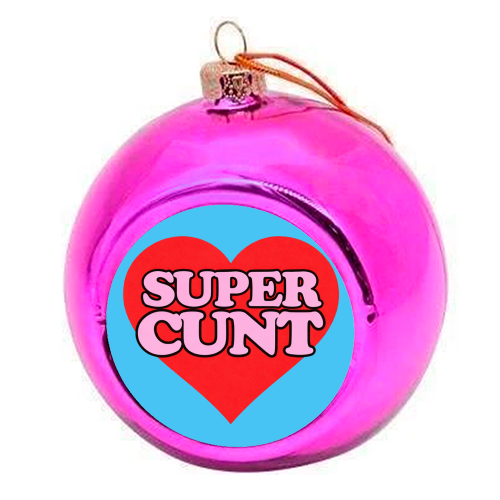 Super Cunt - colourful christmas bauble by Lilly Rose