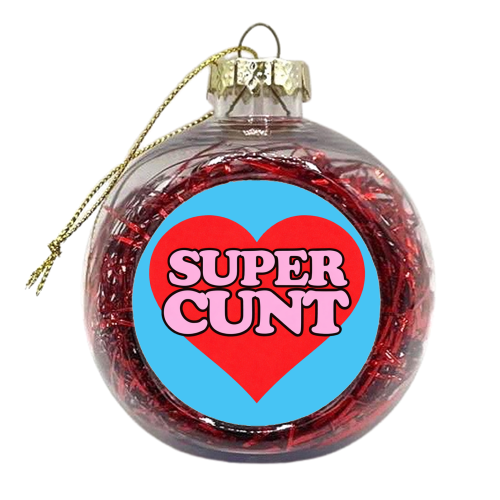 Super Cunt - xmas bauble by Lilly Rose