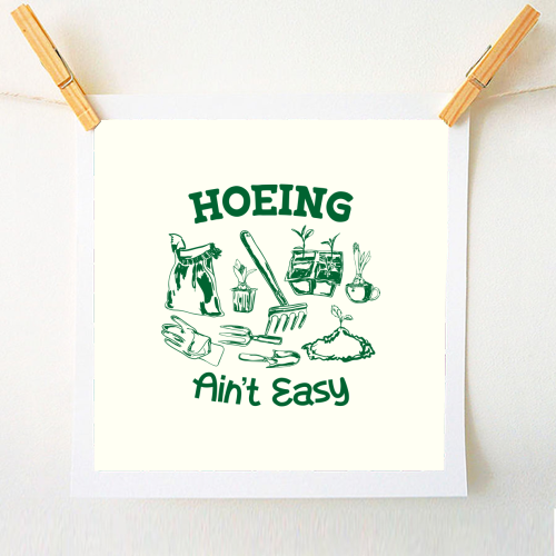 Hoeing Ain't Easy – Funny Garden Humor - A1 - A4 art print by AbstraBotanica by Ezbie