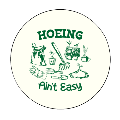 Hoeing Ain't Easy – Funny Garden Humor - Circle Sticker by AbstraBotanica by Ezbie