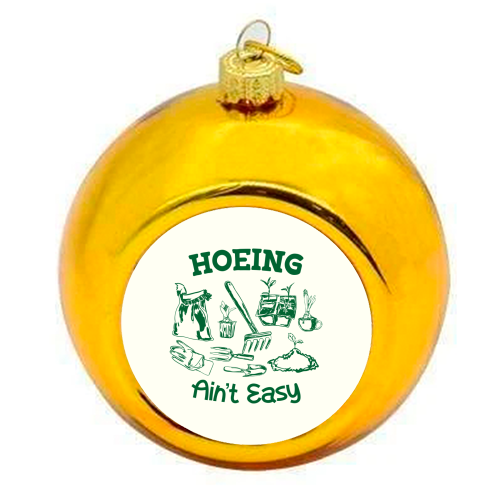 Hoeing Ain't Easy – Funny Garden Humor - colourful christmas bauble by AbstraBotanica by Ezbie